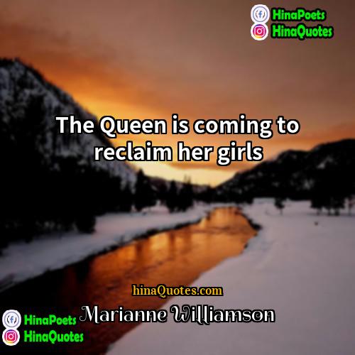 Marianne Williamson Quotes | The Queen is coming to reclaim her